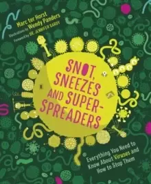 Image of Snot, Sneezes, and Super-Spreaders : Everything You Need to Know About Viruses and How to Stop Them.