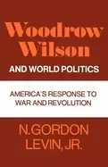 Image of woodrow wilson and world politics americas response to war and revolution