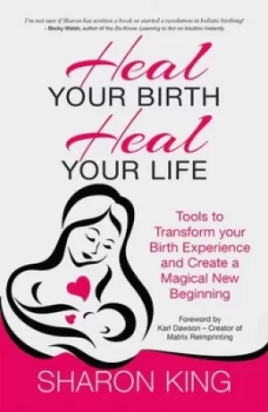 Image of Heal your birth heal your life by Sharon King