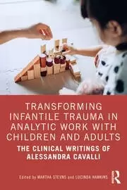 Image of Transforming Infantile Trauma in Analytic Work with Children and Adults The Clinical Writings of Alessandra Cavalli