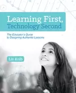 Image of learning first technology second the educators guide to designing authentic