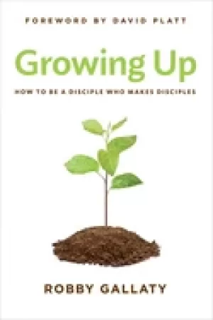 Image of growing up how to be a disciple who makes disciples