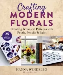 Image of Crafting Modern Florals : Creating Botanical Patterns with Petals, Pencils & Paint