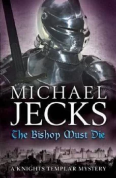 Image of The Bishop Must Die knights Templar Mysteries 28 by Michael Jecks Book