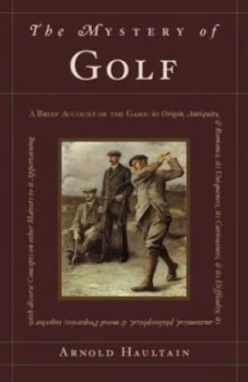 Image of The Mystery of Golf by Arnold Haultain Hardback