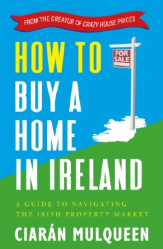 Image of How to Buy a Home in Ireland : A Guide to Navigating the Irish Property Market Paperback / softback