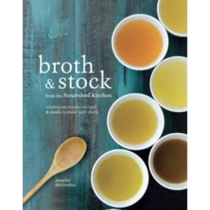 Image of Broth & Stock : Wholesome Master Recipes and Meals to Make with Them
