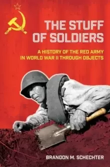 Image of The Stuff of Soldiers : A History of the Red Army in World War II through Objects