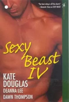 Image of Sexy beast IV by Kate Douglas|Deanna Lee|Dawn Thompson