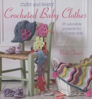 Image of Cute and Easy Crocheted Baby Clothes by Nicki Trench Paperback
