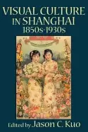 Image of visual culture in shanghai 1850s 1930s