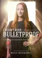 Image of i wasnt born bulletproof lessons ive learned so you dont have to