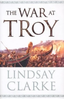 Image of The War at Troy by Lindsay Clarke Hardback