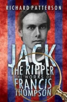 Image of Jack the Ripper the Works of Francis Thompson by Richard A. Patterson Paperback