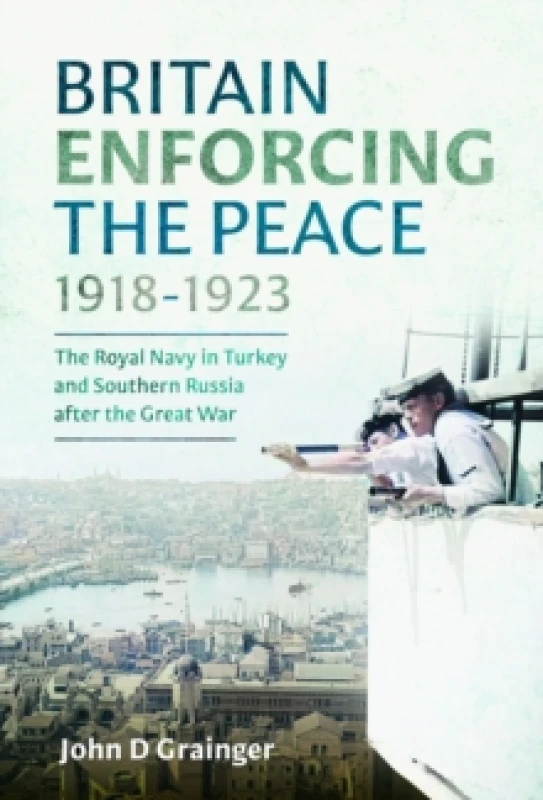 Image of Britain Enforcing the Peace, 1918-1923. Hardback. By John D Grainger Books