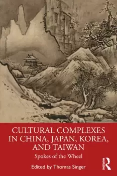 Image of Cultural Complexes in China Japan Korea and TaiwanSpokes of the Wheel