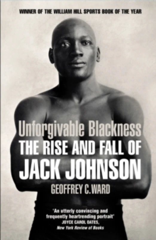 Image of Unforgivable Blackness The Rise and Fall of Jack Johnson. Paperback. By Geoffrey Ward Books