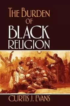 Image of The Burden of Black Religion by Curtis J. Evans