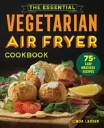 Image of essential vegetarian air fryer cookbook 75 easy meatless recipes