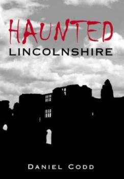 Image of Haunted Lincolnshire by Daniel Codd Paperback