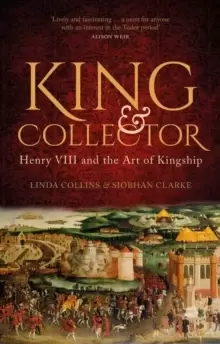 Image of King and Collector : Henry VIII and the Art of Kingship