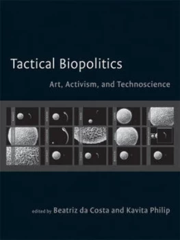 Image of Tactical Biopolitics by Beatriz Da Costa Paperback