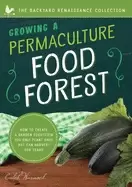Image of growing a permaculture food forest how to create a garden ecosystem you onl