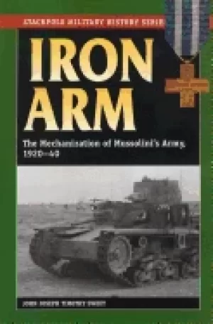 Image of iron arm the mechanization of mussolinis army 1920 40