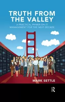 Image of Truth from the ValleyA Practical Primer on IT Management for the Next Decade