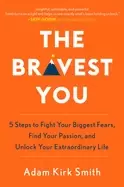 Image of bravest you five steps to fight your biggest fears find your passion and un