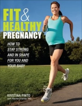 Image of Fit and Healthy Pregnancy by Kristina Pinto and Rachel Kramer Paperback
