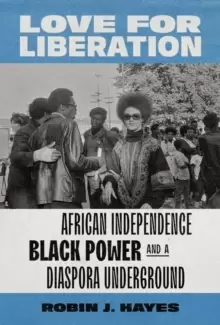 Image of Love for Liberation : African Independence, Black Power, and a Diaspora Underground