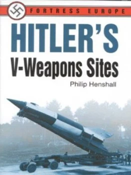 Image of Hitlers V-Weapon Sites by Philip Henshall Hardback