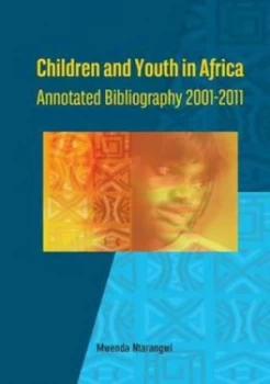 Image of Children and Youth in Africa. Annotated Bibliography 2001-2011 by Mwenda Ntarangwi Paperback