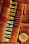 Image of wonderworks the 25 most powerful inventions in the history of literature