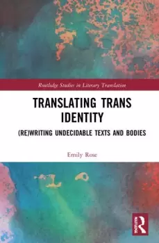 Image of Translating Trans Identity(Re)Writing Undecidable Texts and Bodies
