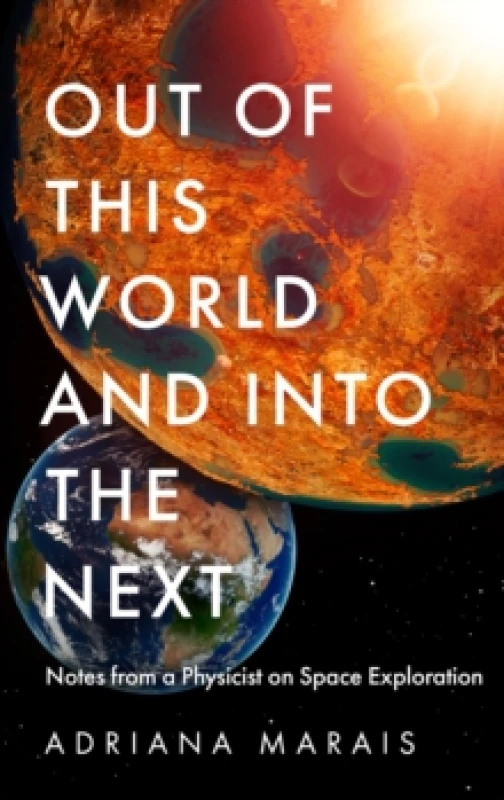Image of Out of this World and into the Next : Notes from a Physicist on Space Exploration Hardback