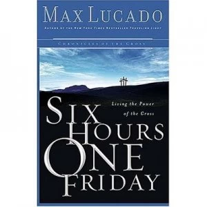 Image of Six Hours One Friday by Max Lucado Book