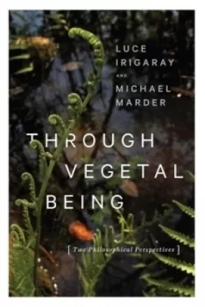 Image of Through vegetal being by Luce Irigaray