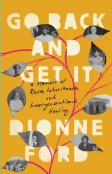 Image of Go Back and Get It : A Memoir of Race, Inheritance, and Intergenerational Healing