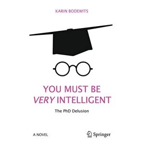 Image of You Must Be Very Intelligent: The PhD Delusion by Karin Bodewits (Paperback, 2017)