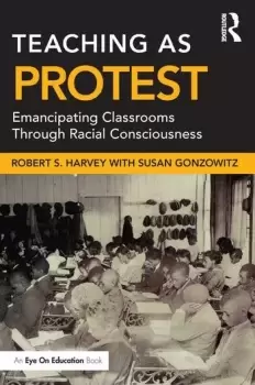Image of Teaching as ProtestEmancipating Classrooms Through Racial Consciousness