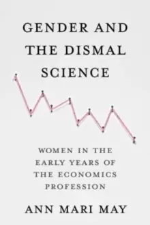 Image of Gender and the Dismal Science : Women in the Early Years of the Economics Profession