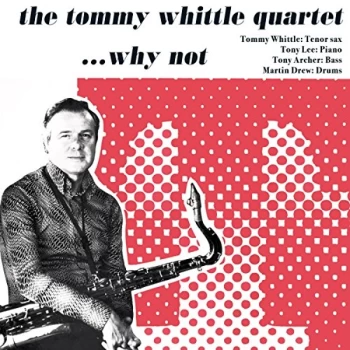 image of The Tommy Whittle Quartet - ...Why Not CD