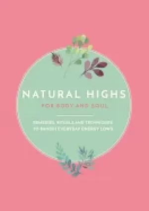 Image of natural highs remedies rituals and techniques to banish everyday energy low