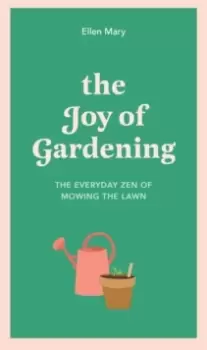 Image of The Joy of Gardening : The Everyday Zen of Mowing the Lawn
