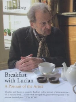 Image of Breakfast with Lucian by Geordie Greig Hardback