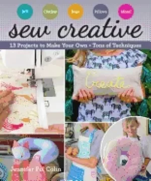 Image of sew creative 13 projects to make your own tons of techniques
