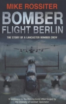Image of Bomber Flight Berlin by Mike Rossiter Paperback