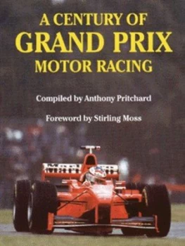 Image of A Century of Grand Prix Motor Racing by Anthony Pritchard Hardback